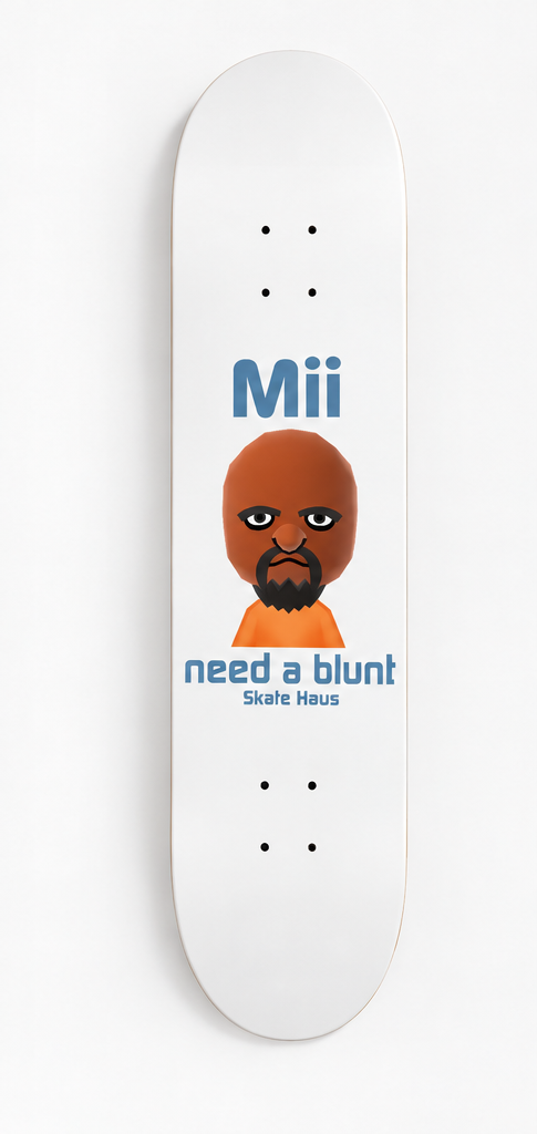 Meme skateboard deck, mii need a blunt