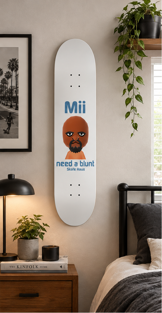 Meme skateboard deck, mii need a blunt 