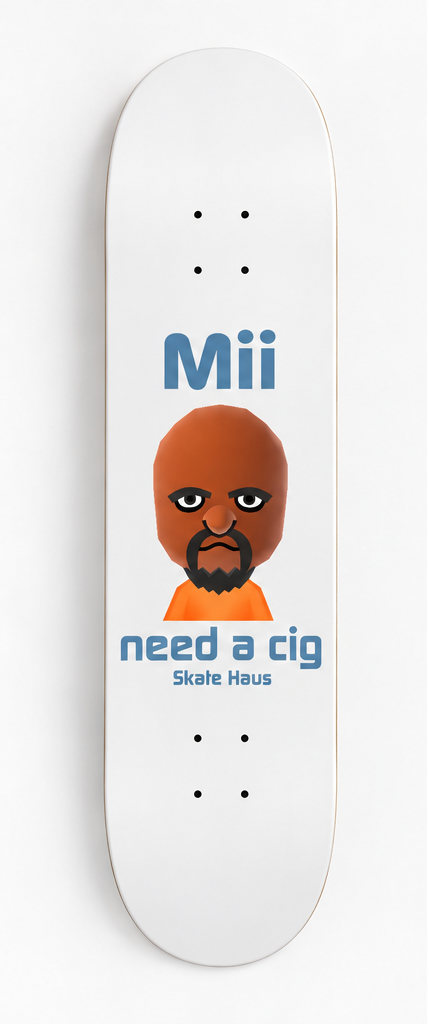 Meme skateboard deck, mii need a cig